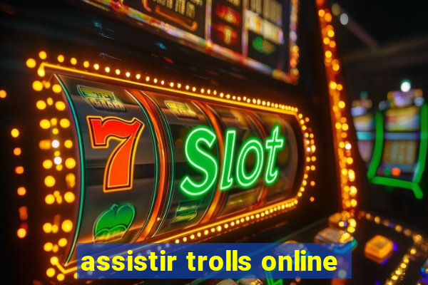 assistir trolls online